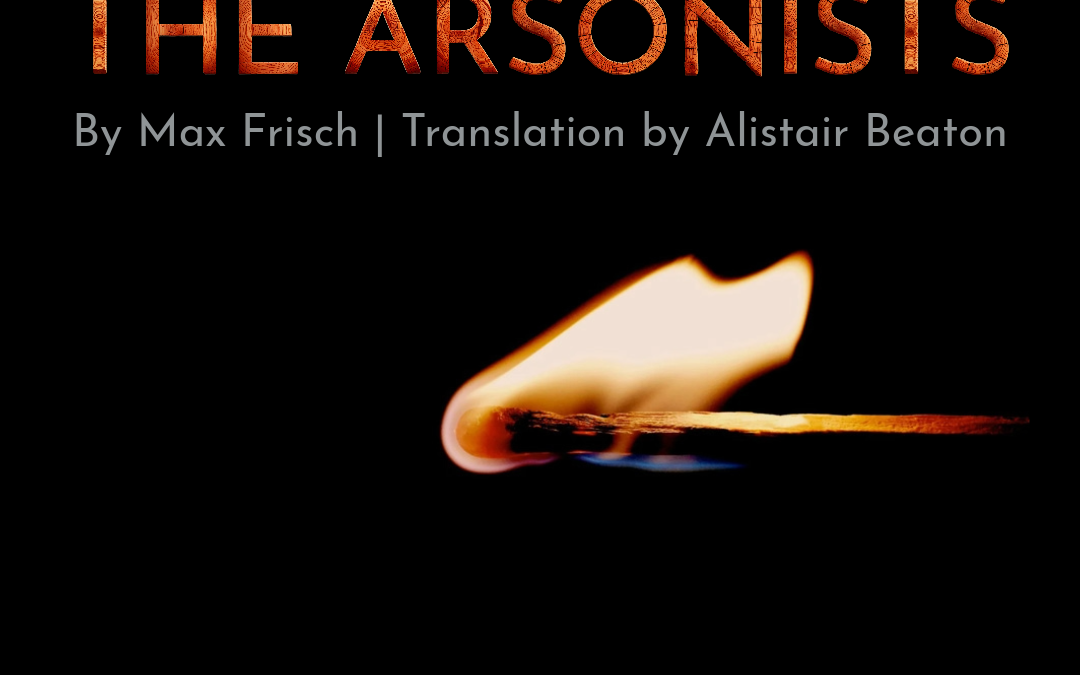 Play—THE ARSONISTS, by Max Frisch | Translation by Alistar Beaton